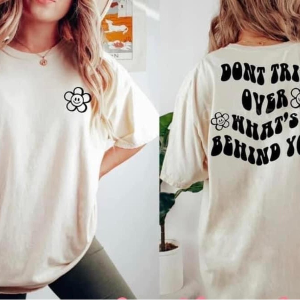 Don’t trip over what’s behind you tee